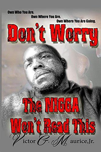Dont Worry The Nigga Wont Read This Own Who You Are Own Where You