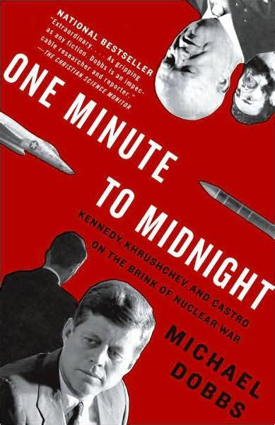 One Minute To Midnight Kennedy Khrushchev And Castro On The Brink Of