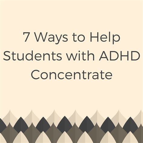 7 Ways To Help Students With Adhd Concentrate Ginger Jones