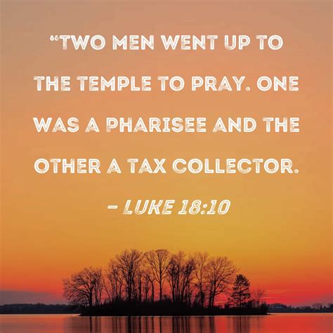 Luke 1810 Two Men Went Up To The Temple To Pray One Was A Pharisee