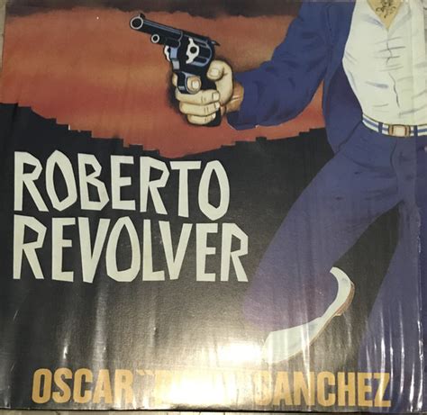 Изучайте релизы oscar pitin sanchez на discogs. Oscar "Pitin" Sanchez - Roberto Revolver (1985, Vinyl ...