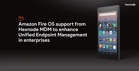 Amazon Fire Os Support From Hexnode To Enhance Uem In Enterprises