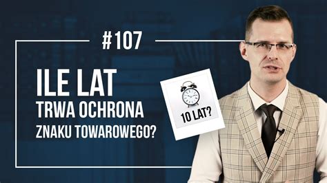 Ile lat trwa ochrona znaku towarowego w Polsce i na świecie? #107 - YouTube
