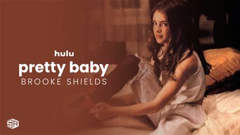 How To Watch Pretty Baby Brooke Shields In Uk On Hulu