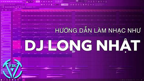 Hướng Dẫn Làm Nhạc House Theo Phong Cách DJ Long Nhật | FL Studio | VBK ...