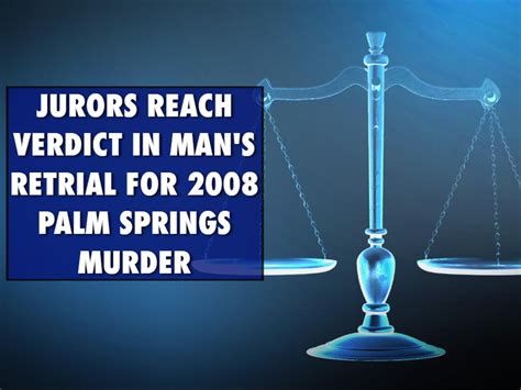 Jurors Reach Verdict In Mans Retrial For 2008 Palm Springs Murder
