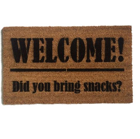 These funny and hilarious welcome sayings will surely make the situation light and your friends will be laughing when they come back from the break. SNACKS! Welcome Did you bring snacks™ funny doormat | Damn ...