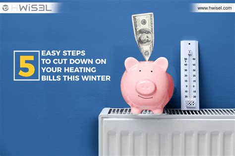 5 Easy Steps To Cut Down On Your Heating Bills This Winter Hwisel