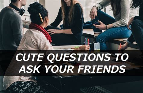 100 Cute Questions To Ask Your Friends Pairedlife