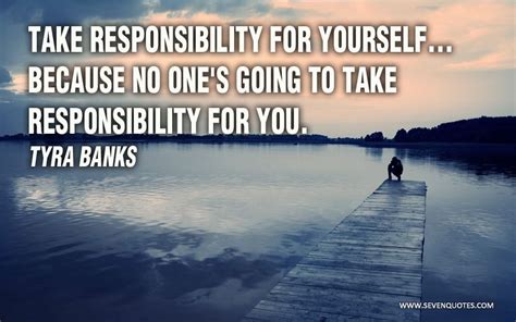 Take Responsibility For Yourself Because No Ones Going To Take