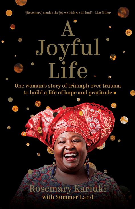 A Joyful Life One Womans Story Of Triumph Over Trauma To Build A Life