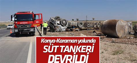 Konya Karaman yolunda süt tankeri devrildi 1 ölü