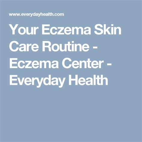 Your Eczema Skin Care Routine Eczema Center Everyday Health