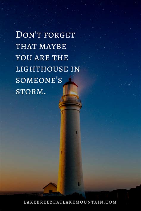 Dont Forget That Maybe You Are The Lighthouse In Someones Storm