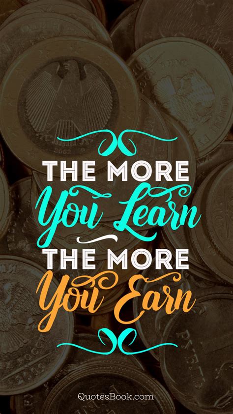 The More You Learn The More You Earn Quotesbook