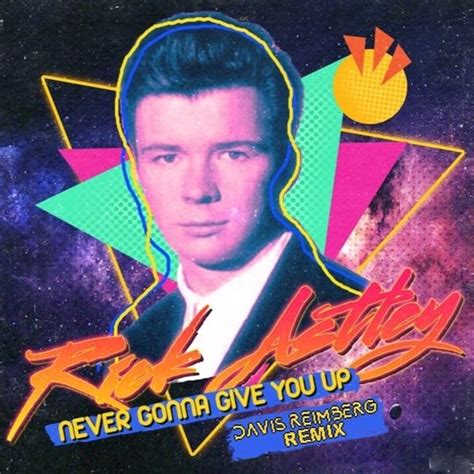 Never gonna give you up is the debut single recorded by english singer and songwriter rick astley, released on 27 july 1987. Rick Astley - Never Gonna Give You Up (Davis Reimberg ...