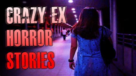 15 True Crazy Ex Horror Stories True Scary Stories Youtube