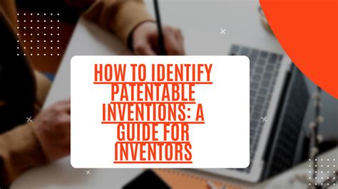 How To Identify Patentable Inventions A Guide For Inventors