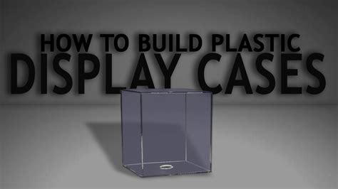 How To Build Plastic Display Cases Youtube