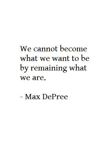 We Cannot Become What We Want To Be By Remaining What We Are Nurse