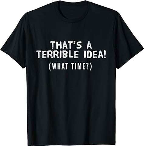 that s a terrible idea what time sarcastic humor funny t shirt uk fashion