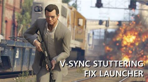 V Sync Stuttering Fix Launcher 201b Gta 5 Mod Grand Theft Auto 5 Mod