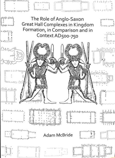 The Role Of Anglo Saxon Great Hall Complexes In Kingdom Formation In