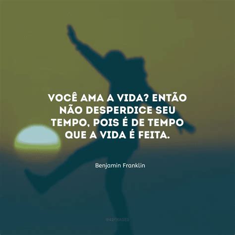 50 Frases Sobre O Tempo E A Vida Para Refletir Sobre Nossas Escolhas