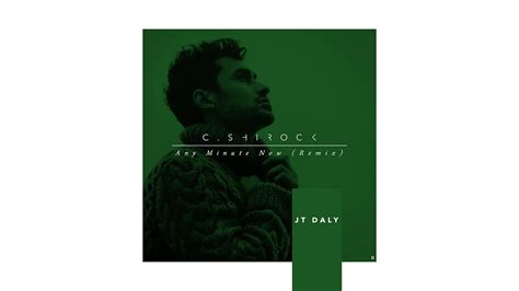 C Shirock Any Minute Now Feat Erin Mccarley Jt Daly Remix