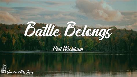 Phil Wickham Battle Belongs Lyrics Oh God The Battle Belongs To