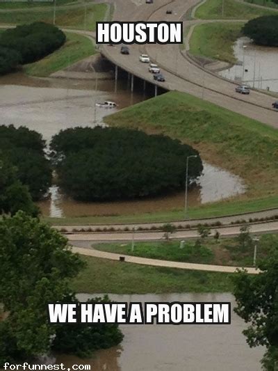 Houston Flooding We Have A Problem Meme Funny Memes Jokes For Fun