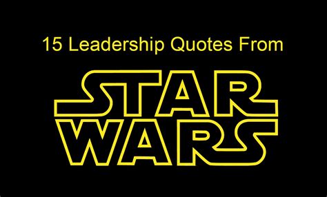 15 Leadership Quotes From Star Wars For Star Wars Day Joseph Lalonde