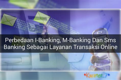 Perbedaan Internet Banking Mobile Banking Dan Sms Banking Sebagai