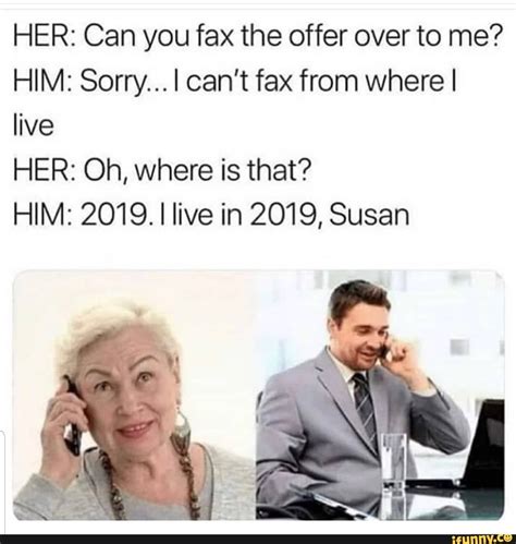 Maybe you would like to learn more about one of these? HER: Can you fax the offer over to me? HIM: Sorry... I can ...
