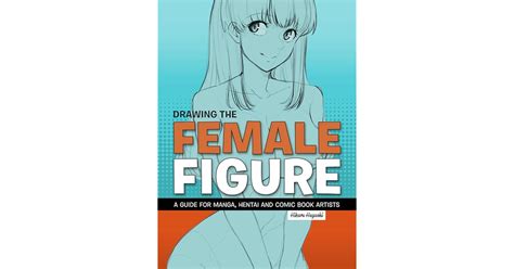 Drawing The Female Figure A Guide For Manga Hentai And Comic Book