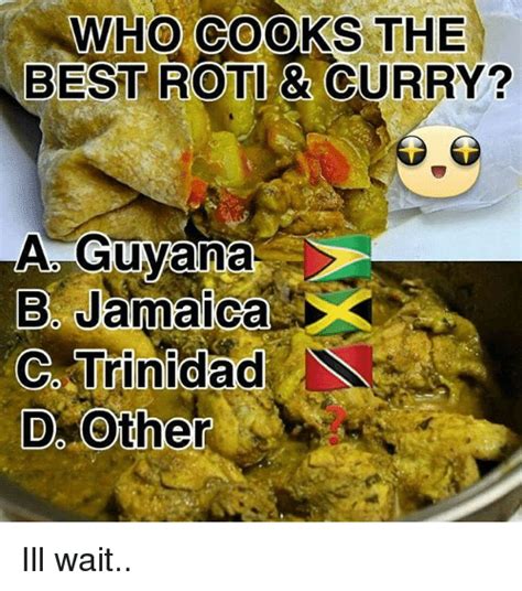 Who Cooks The Best Roti And Curry La Guyana X D Jamaica C Trinidad D