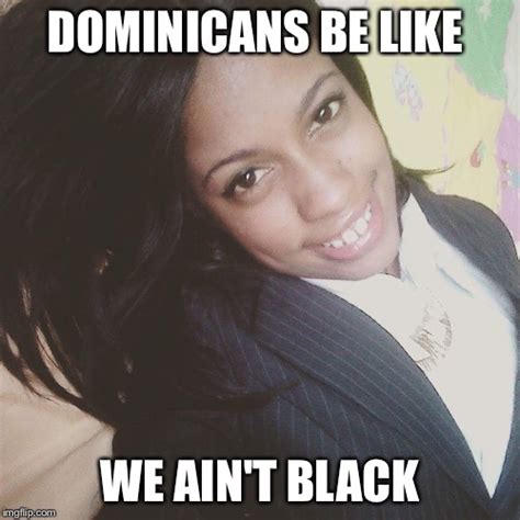 dominicans be like imgflip