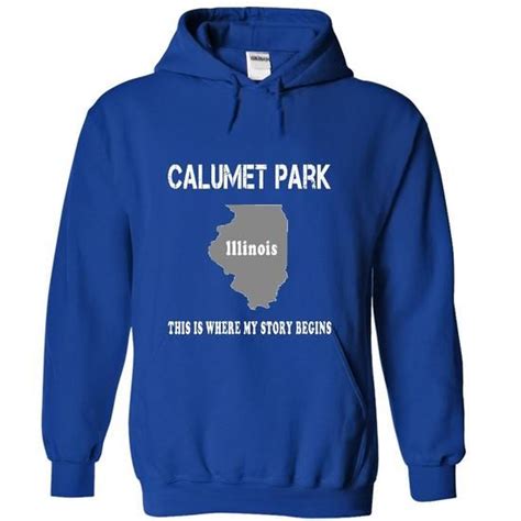 Calumet Park Its Where My Story Begins Hoodies Morning Shirts