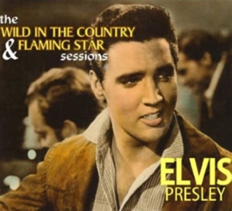 The Wild In The Country And Flaming Star Sessions Presley Elvis