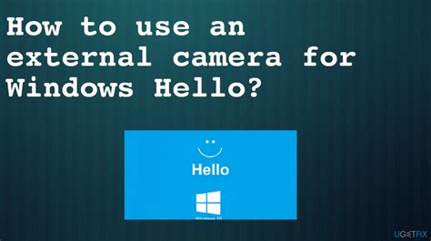 Cách Sử Dụng Camera Ngoài Cho Windows Hello