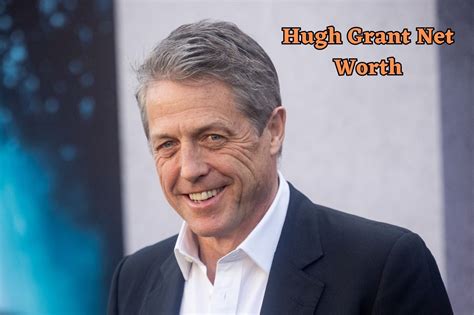 Hugh Grant Net Worth 2023 Movies Height Wife Children Age Improve