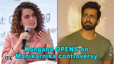 kangana opens on manikarnika controversy youtube