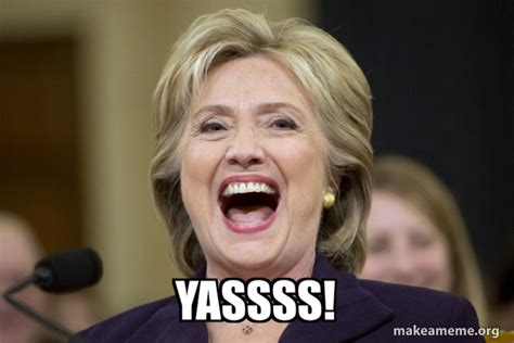 Yassss Hillary Clinton Laughs Make A Meme