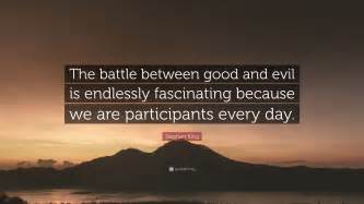 Stephen King Quote The Battle Between Good And Evil Is Endlessly