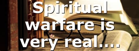 Spiritual Warfare Is Very Real All Ourcog News