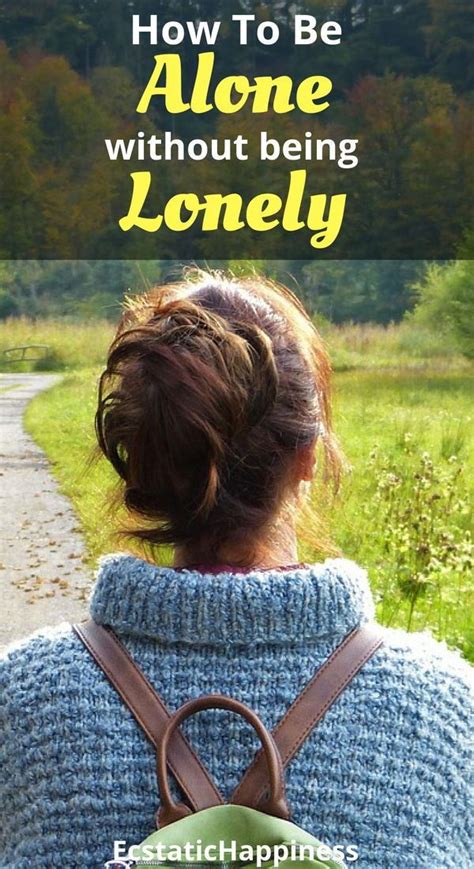 How to be alone without being lonely. How To Be Alone Without Being Lonely | Happy alone, Lonely ...