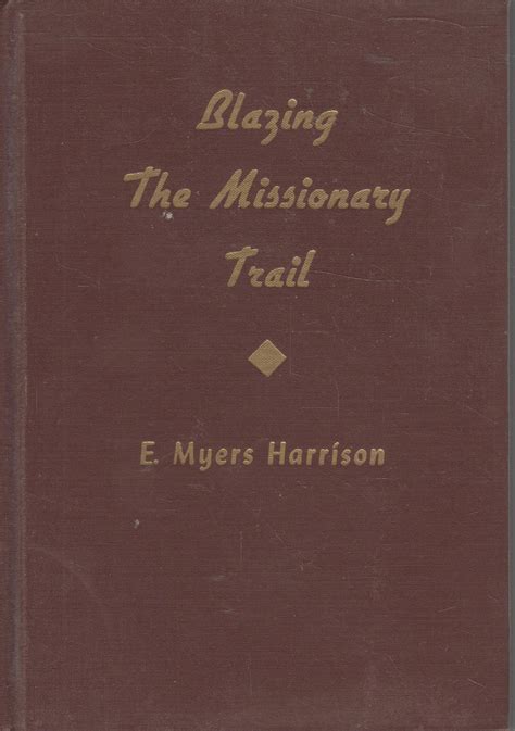 Blazing The Missionary Trail By Eugene Myers Harrison Goodreads