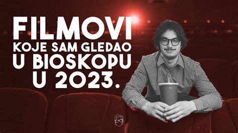 Filmovi Koje Sam Gledao U Bioskopu 2023 Godine Youtube