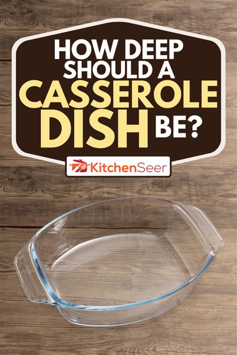 How Deep Should A Casserole Dish Be Kitchen Seer