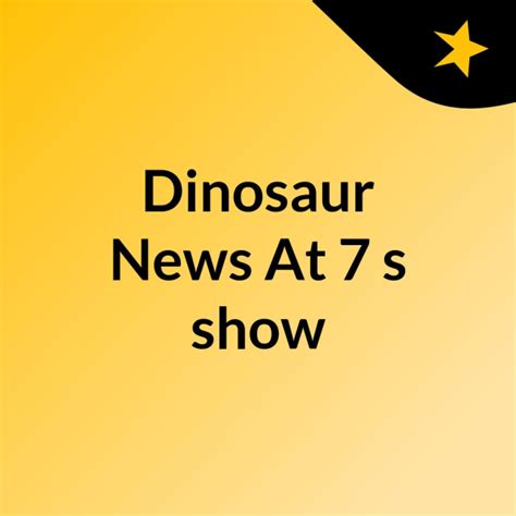 Dinosaur News At 7s Show Listen To Podcasts On Demand Free Tunein